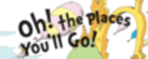 Oh, the Places You'll Go! (Dr. Seuss)